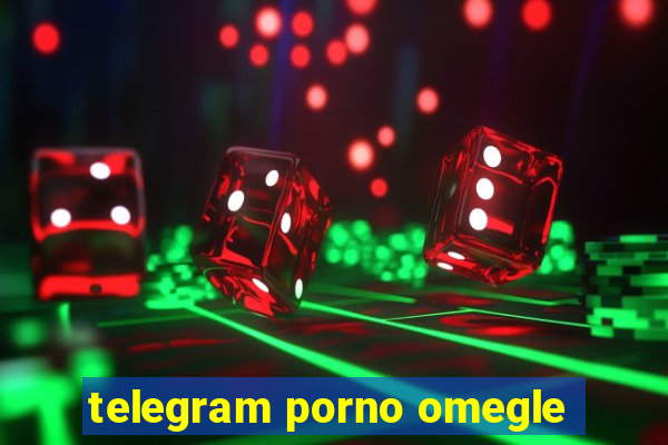 telegram porno omegle